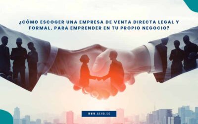 ¿CÓMO ESCOGER UNA EMPRESA DE VENTA DIRECTA LEGAL Y FORMAL, PARA EMPRENDER EN TU PROPIO NEGOCIO?